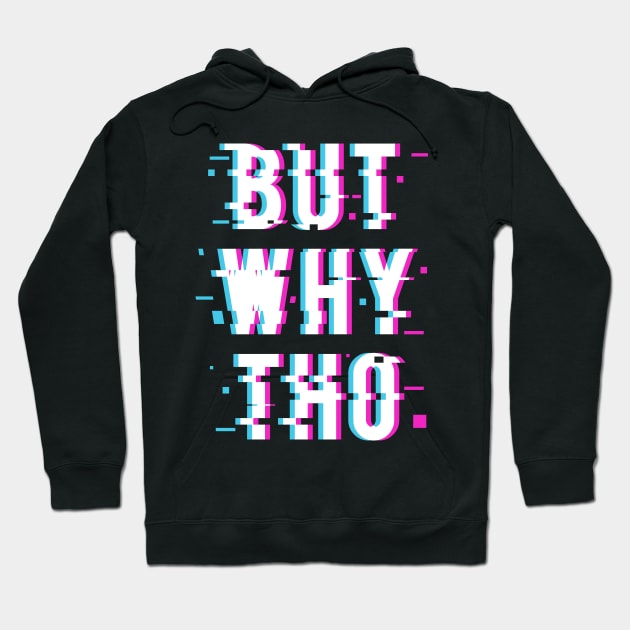 But Why Tho Glitched Meme Quote Typography Statement Hoodie by udesign